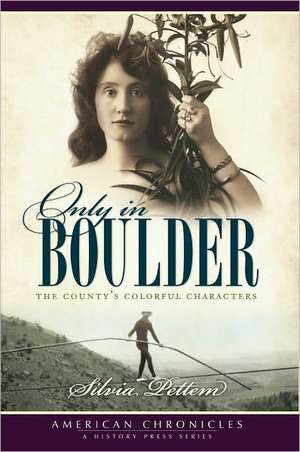 Only in Boulder: The County's Colorful Characters de Silvia Pettem