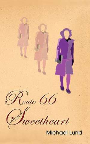 Route 66 Sweetheart: The Sequel to the Bridge Never Crossed-A Survivor's Search for Meaning; A Burn Survivor's Triumph Over Tragedy de Michael Lund