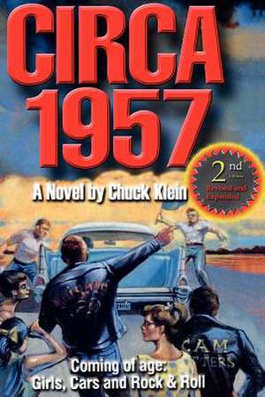 Circa 1957-2nd Edn Revised & Expanded: Coming of Age, Girls, Cars and Rock & Roll-A Novel by Chuck Klein de Chuck Klein