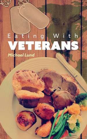 Eating with Veterans de Michael Lund