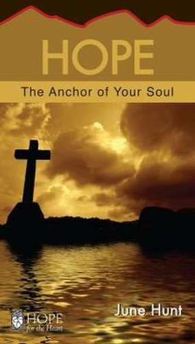 Hope: The Anchor to Your Soul de June Hunt