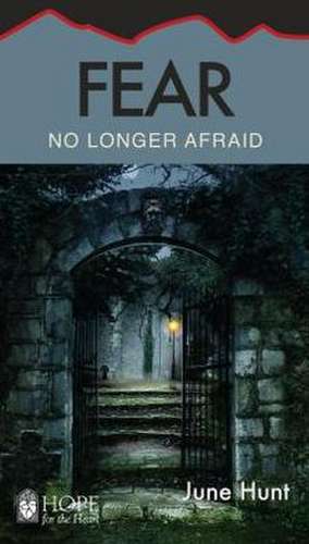 Fear: No Longer Afraid de June Hunt