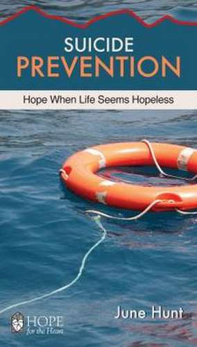 Suicide Prevention [June Hunt Hope for the Heart]: Hope When Life Seems Hopeless de June Hunt