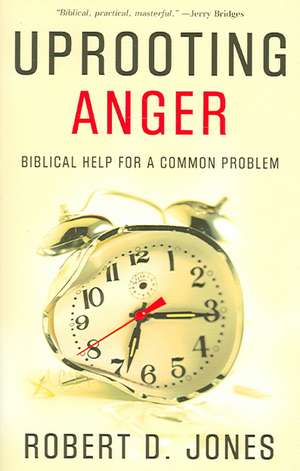 Uprooting Anger: Biblical Help for a Common Problem de Robert D Jones