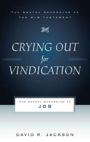 Crying Out for Vindication: The Gospel According to Job de David R. Jackson