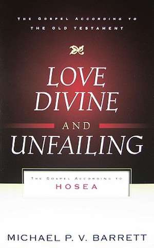 Love Divine and Unfailing de Michael P. V. Barrett