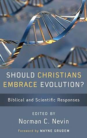 Should Christians Embrace Evolution?: Biblical and Scientific Responses de Norman C. Nevin