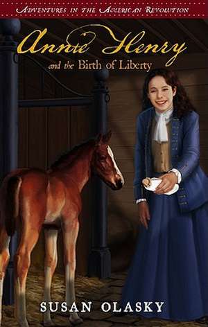 Annie Henry and the Birth of Liberty de Susan Olasky