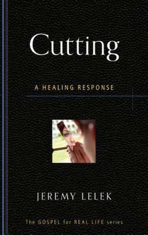 Cutting: A Healing Response de Jeremy Lelek