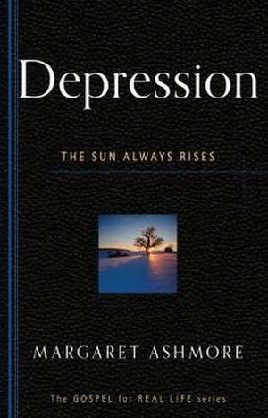 Depression: The Sun Always Rises de Margaret Ashmore