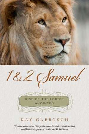 1 & 2 Samuel: Rise of the Lord's Anointed de Kay Gabrysch