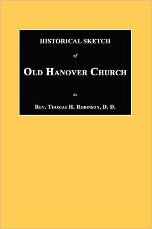 Historical Sketch of Old Hanover Church [Dauphine County, Pennsylvania] de Thomas H. Robinson