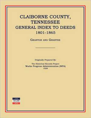 Claiborne County, Tennessee, General Index to Deeds 1801-1865 de Works Progress Administration