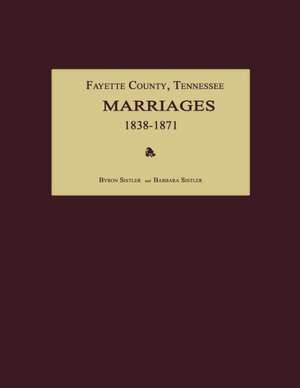 Fayette County, Tennessee, Marriages 1838-1871 de Byron Sistler