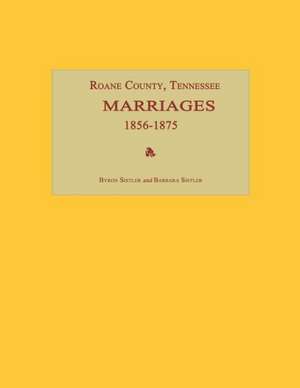 RoAne County, Tennessee, Marriages 1856-1875 de Byron Sistler