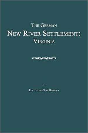 The German New River Settlement: Virginia de Ulysses S. a. Heavener