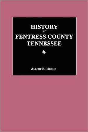 History of Fentress County, Tennessee de Albert R. Hogue