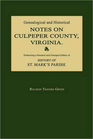 Genealogical and Historical Notes on Culpeper County, Virginia de Raleigh Travers Green