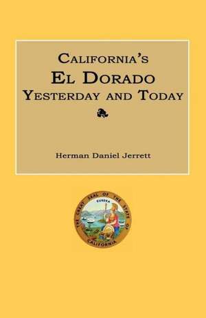 California's El Dorado Yesterday and Today de Herman Daniel Jerrett