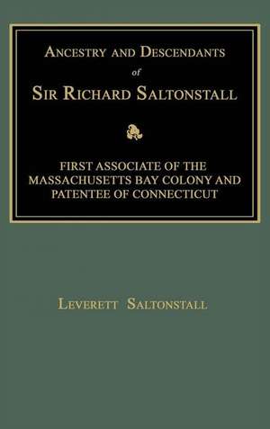 Ancestry and Descendants of Sir Richard Saltonstall de Leverett Saltonstall