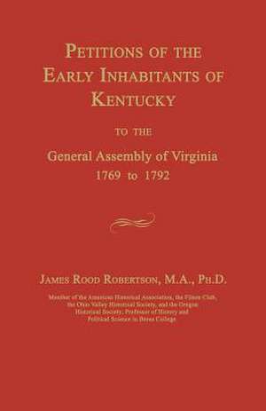 Petitions of the Early Inhabitants of Kentucky to the General Assembly of Virginia 1769 to 1792 de James Rood Robertson