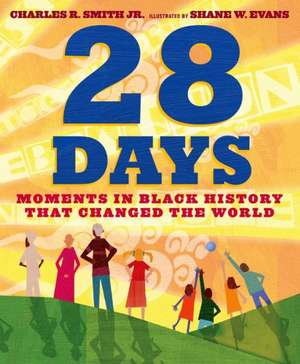 28 Days: Moments in Black History That Changed the World de Charles R. Jr. Smith