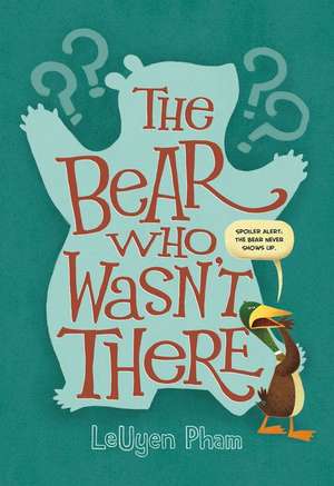 The Bear Who Wasn't There de Leuyen Pham