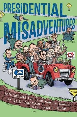 Presidential Misadventures: Poems That Poke Fun at the Man in Charge de Bob Raczka