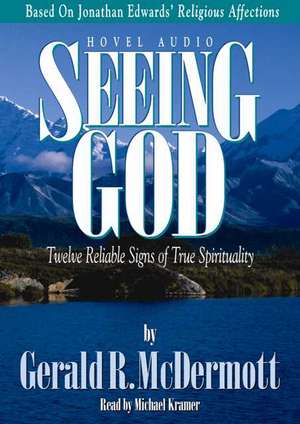 Seeing God: Twelve Reliable Signs of True Spirituality de Michael Kramer