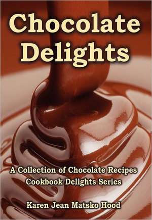 Chocolate Delights Cookbook, Volume I de Karen Jean Matsko Hood