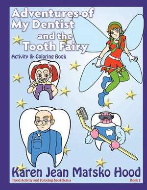 Adventures of My Dentist and the Tooth Fairy de Karen Jean Matsko Hood