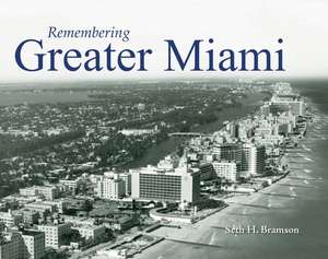 Remembering Greater Miami de Seth H. Bramson