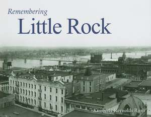 Remembering Little Rock de Kimberly Reynolds Rush