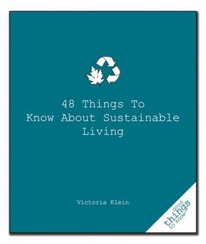 48 Things to Know about Sustainable Living de Victoria Klein