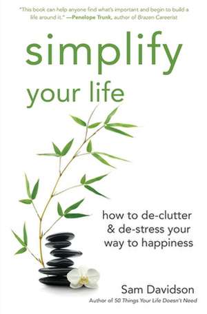 Simplify Your Life: How to de-Clutter & de-Stress Your Way to Happiness de Sam Davidson