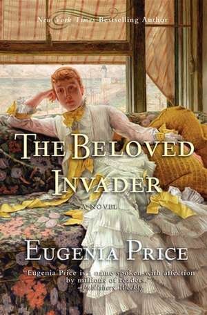 The Beloved Invader: Third Novel in the St. Simons Trilogy de Eugenia Price