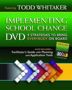 Implementing School Change DVD and Facilitator's Guide: 9 Strategies to Bring Everybody on Board de Todd Whitaker