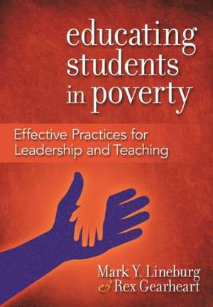 Educating Students in Poverty: Effective Practices for Leadership and Teaching de Mark Lineburg