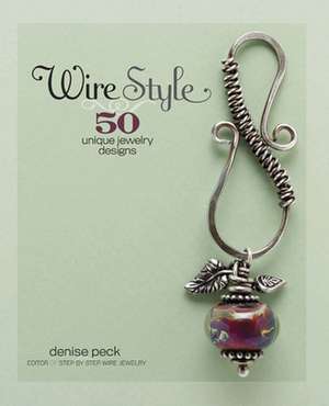 Wire Style: 50 Unique Jewelry Designs de Denise Peck