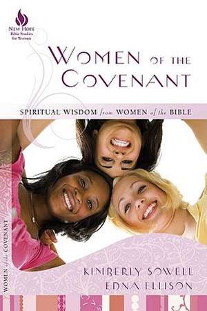 Women of the Covenant: Spiritual Wisdom from Women of the Bible de Kimberly Sowell