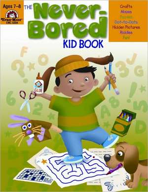 The Never-Bored Kid Book, Ages 7-9 de Evan-Moor Educational Publishers