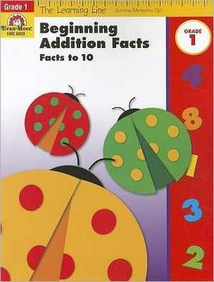 Beginning Addition Facts, Grades 1: Facts to 10 de Evan-Moor Educational Publishers