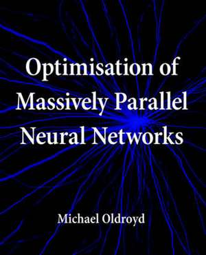 Optimisation of Massively Parallel Neural Networks de Michael Oldroyd