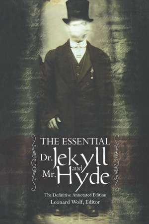 Essential Dr Jekyll & Mr Hyde: The Definitive Annotated Edition de Leonard Wolf