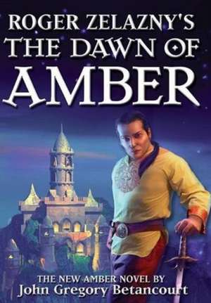 Roger Zelazny's the Dawn of Amber de John Gregory Betancourt