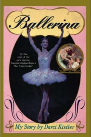 Kistler, D: Ballerina, My Story de Darci Kistler