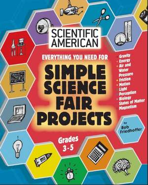 Scientific American, Simple Science Fair Projects, Grades 3-5 de Bob Friedhoffer