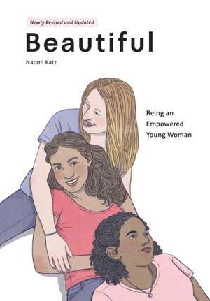 Beautiful, Being an Empowered Young Woman (2nd Ed.) de Naomi Katz