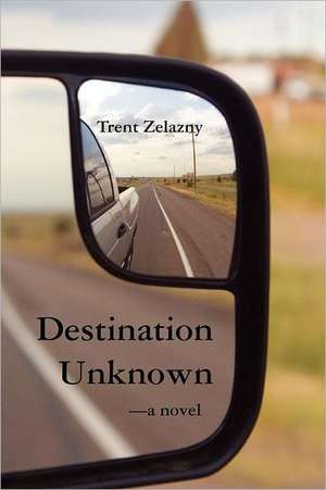 Destination Unknown de Trent Zelazny