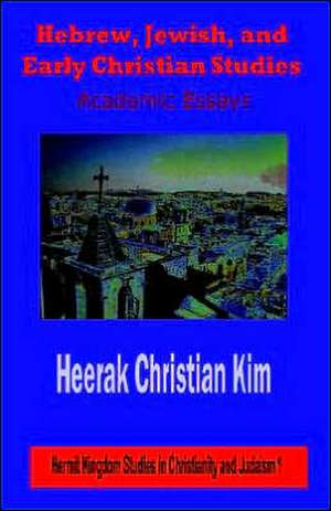 Hebrew, Jewish, and Early Christian Studies de Heerak Christian Kim